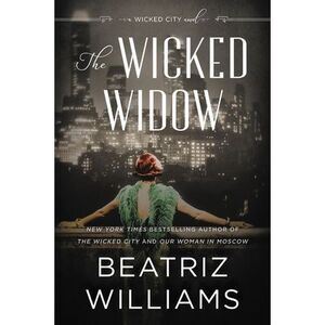 The Wicked Widow: A Wicked City Novel -- Beatriz Williams